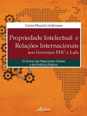 cover image of Propriedade intelectual e relações internacionais nos governos fhc e lula